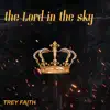 TREY FAITH - The Lord in the sky - Single